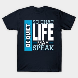 Be quiet so that life may speak introvert T-Shirt